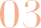 03
